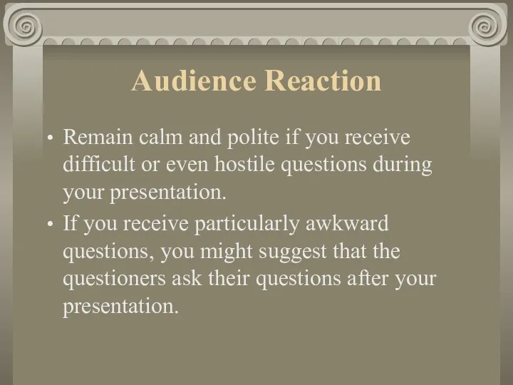 Audience Reaction Remain calm and polite if you receive difficult