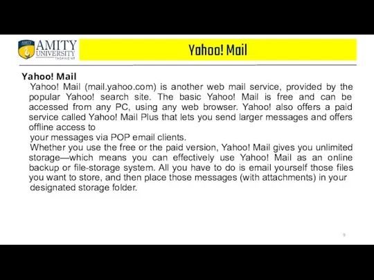 Yahoo! Mail Yahoo! Mail Yahoo! Mail (mail.yahoo.com) is another web