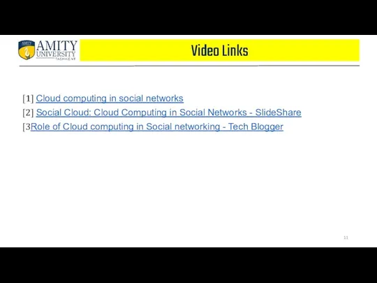 Video Links [1] Cloud computing in social networks [2] Social