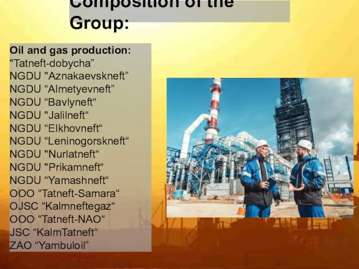 Composition of the Group: Oil and gas production: "Tatneft-dobycha” NGDU