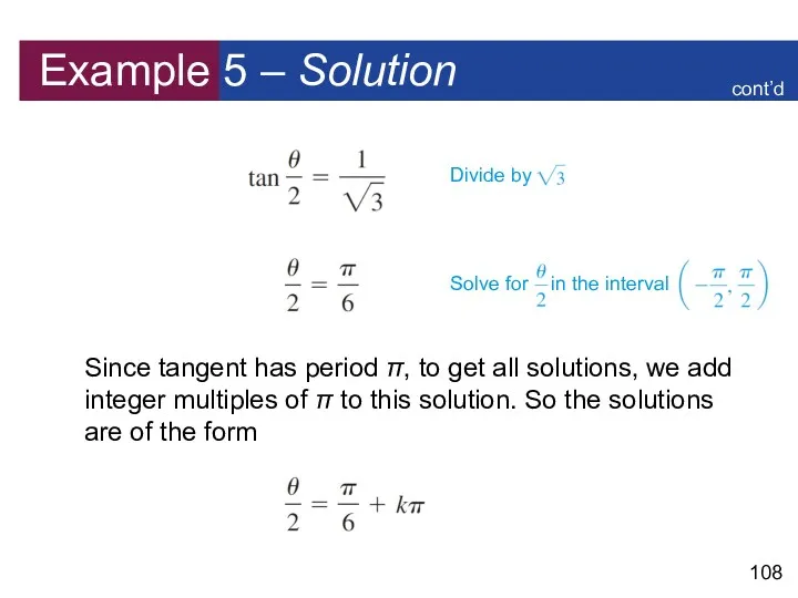 Example 5 – Solution Since tangent has period π, to get all solutions,