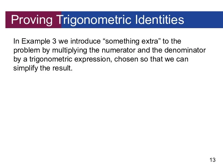 Proving Trigonometric Identities In Example 3 we introduce “something extra” to the problem