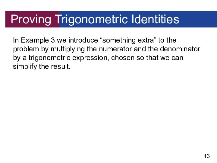 Proving Trigonometric Identities In Example 3 we introduce “something extra”