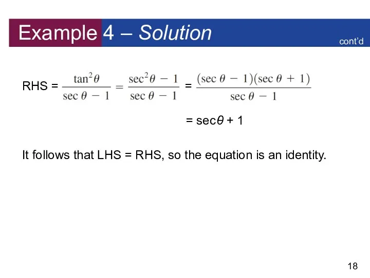 Example 4 – Solution RHS = = = secθ + 1 It follows