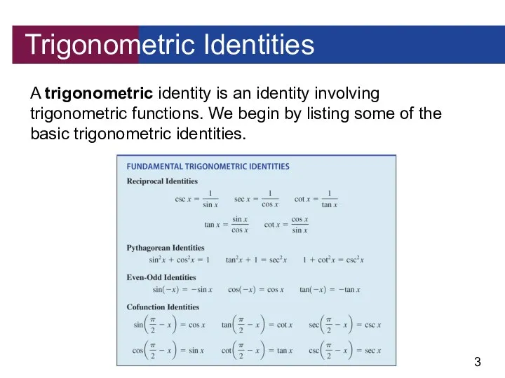 Trigonometric Identities A trigonometric identity is an identity involving trigonometric functions. We begin