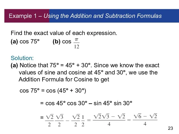 Example 1 – Using the Addition and Subtraction Formulas Find the exact value