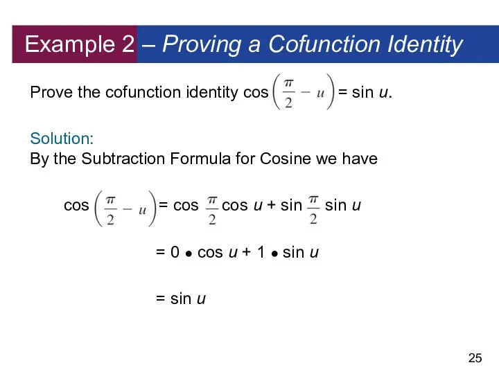 Example 2 – Proving a Cofunction Identity Prove the cofunction identity cos =