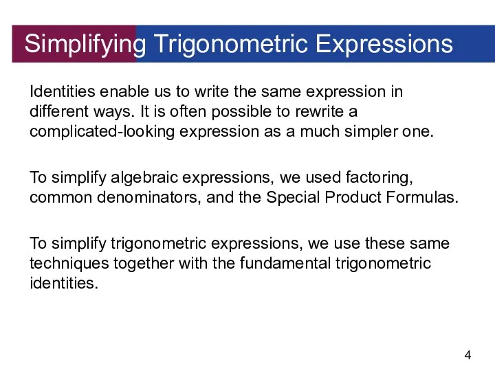 Simplifying Trigonometric Expressions Identities enable us to write the same expression in different