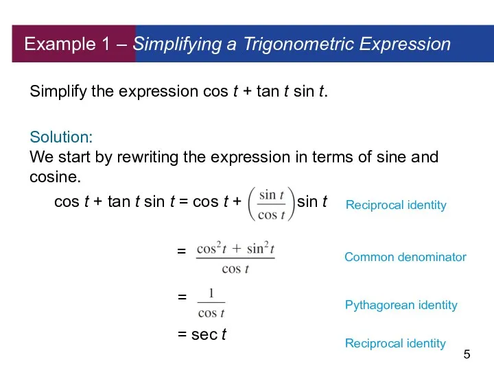 Example 1 – Simplifying a Trigonometric Expression Simplify the expression cos t +