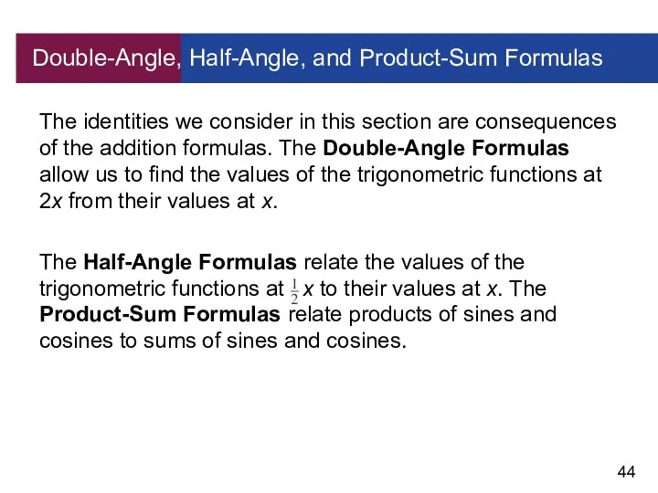 Double-Angle, Half-Angle, and Product-Sum Formulas The identities we consider in this section are