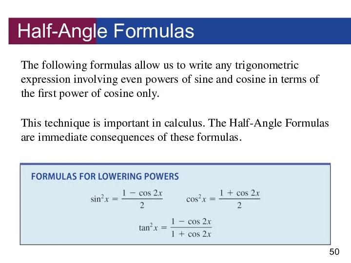 Half-Angle Formulas The following formulas allow us to write any trigonometric expression involving