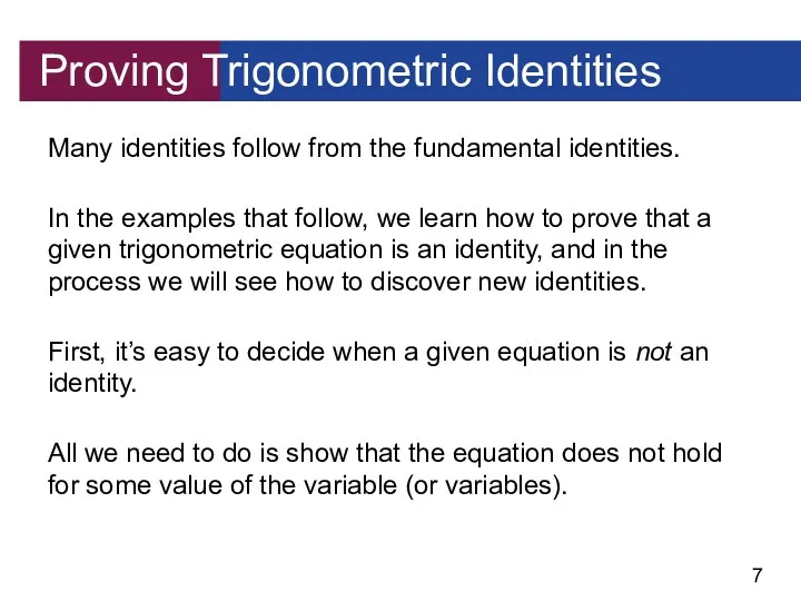 Proving Trigonometric Identities Many identities follow from the fundamental identities. In the examples