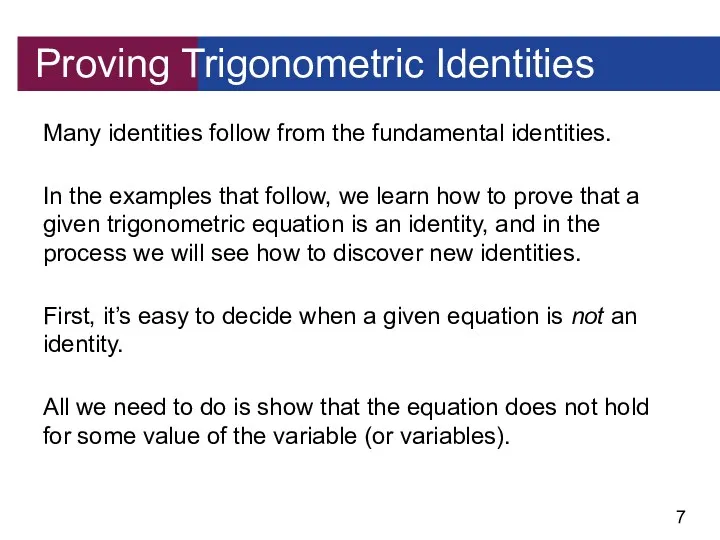 Proving Trigonometric Identities Many identities follow from the fundamental identities.