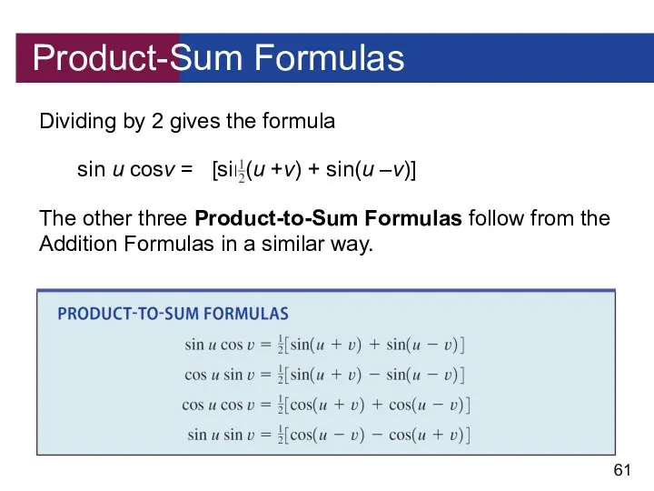 Product-Sum Formulas Dividing by 2 gives the formula sin u cosν = [sin(u
