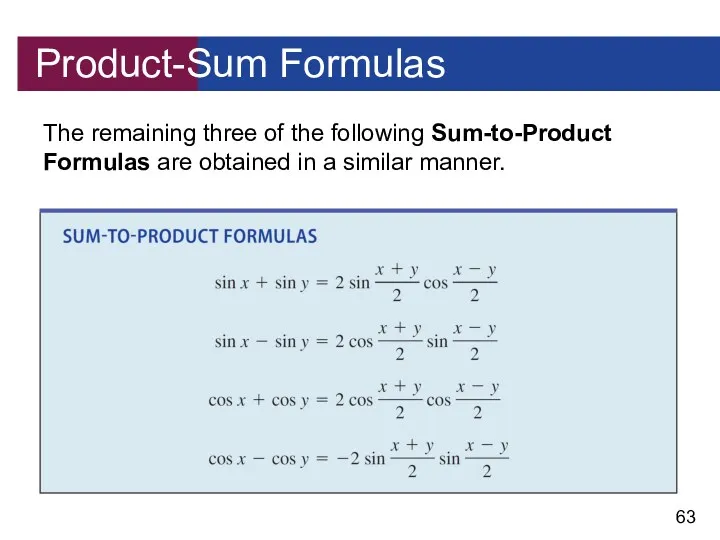 Product-Sum Formulas The remaining three of the following Sum-to-Product Formulas are obtained in a similar manner.