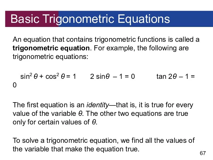 Basic Trigonometric Equations An equation that contains trigonometric functions is called a trigonometric