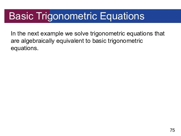 Basic Trigonometric Equations In the next example we solve trigonometric equations that are