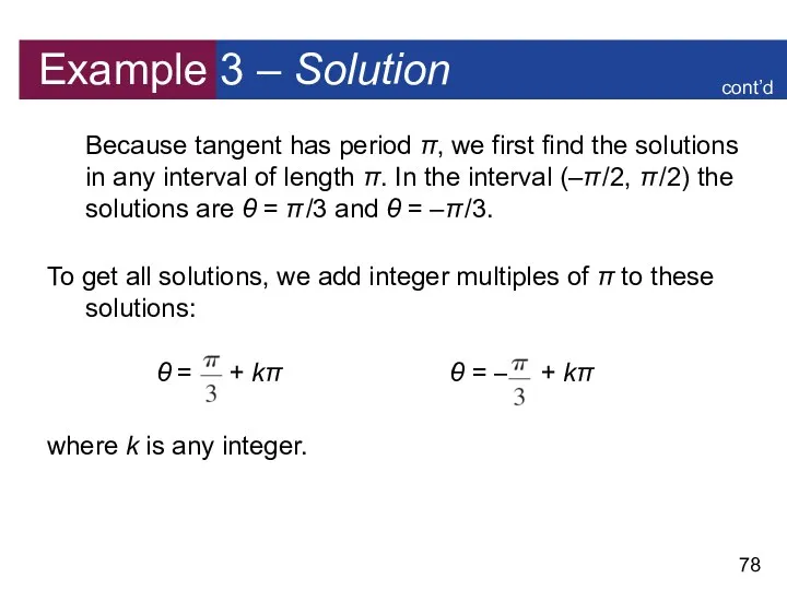 Example 3 – Solution Because tangent has period π, we first find the