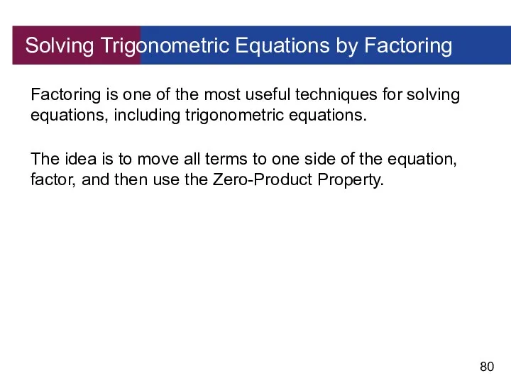 Solving Trigonometric Equations by Factoring Factoring is one of the most useful techniques