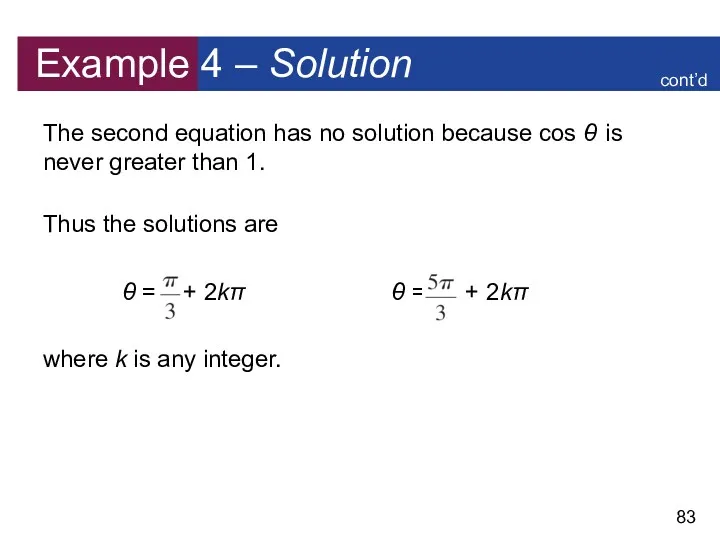Example 4 – Solution The second equation has no solution because cos θ
