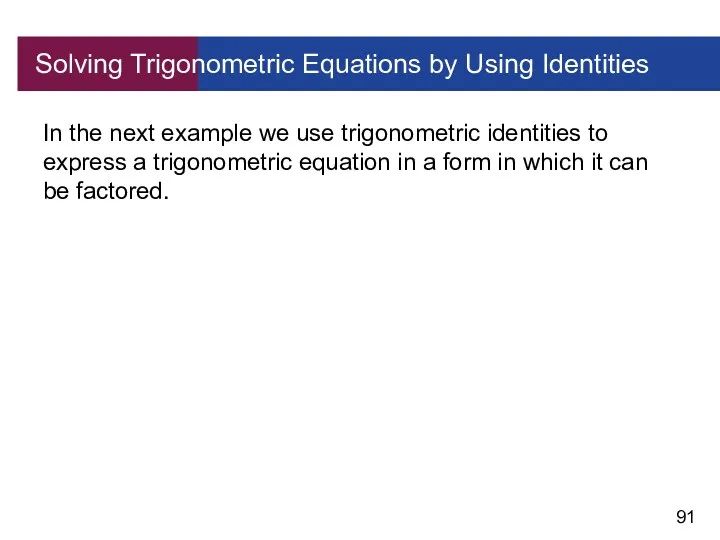 Solving Trigonometric Equations by Using Identities In the next example we use trigonometric