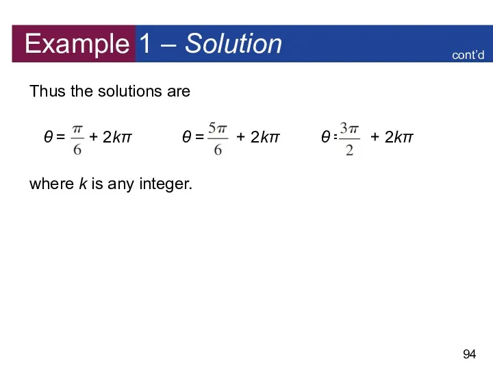 Example 1 – Solution Thus the solutions are θ = + 2kπ θ