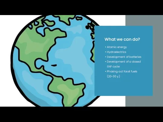 What we can do? Atomic energy Hydroelectrics Development of batteries