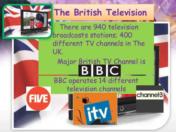 The British Television Major British TV Channel is BBC. There
