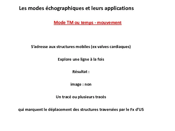 Les modes échographiques et leurs applications Mode TM ou temps - mouvement S’adresse