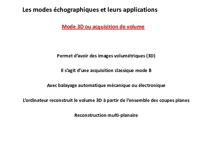 Les modes échographiques et leurs applications Mode 3D ou acquisition de volume Permet