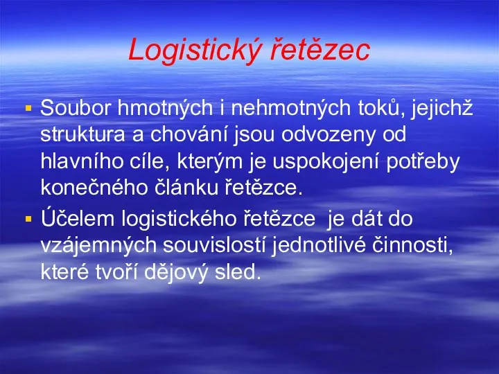 Logistický řetězec Soubor hmotných i nehmotných toků, jejichž struktura a