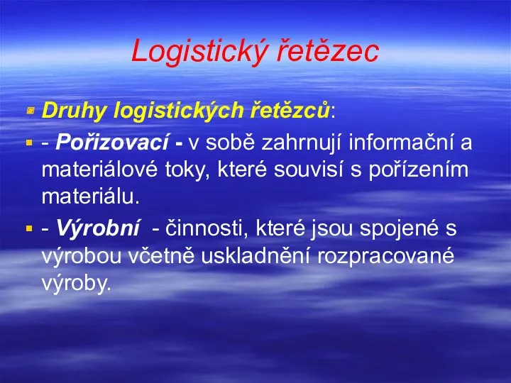 Logistický řetězec Druhy logistických řetězců: - Pořizovací - v sobě
