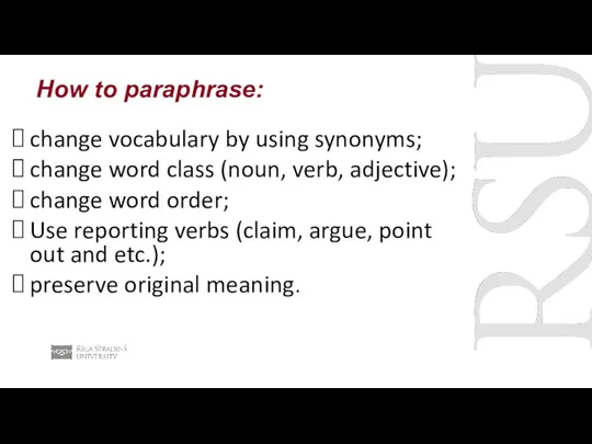 How to paraphrase: change vocabulary by using synonyms; change word