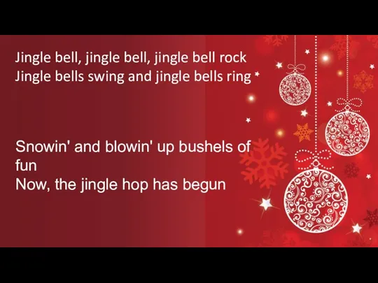 Snowin' and blowin' up bushels of fun Now, the jingle