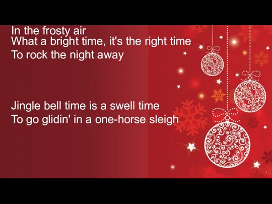 Jingle bell time is a swell time To go glidin'