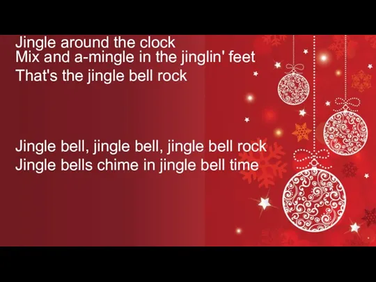 Jingle bell, jingle bell, jingle bell rock Jingle bells chime