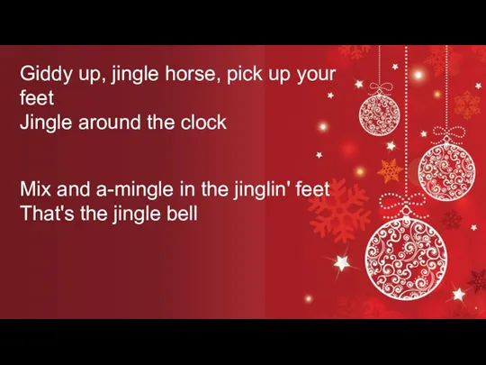 Mix and a-mingle in the jinglin' feet That's the jingle