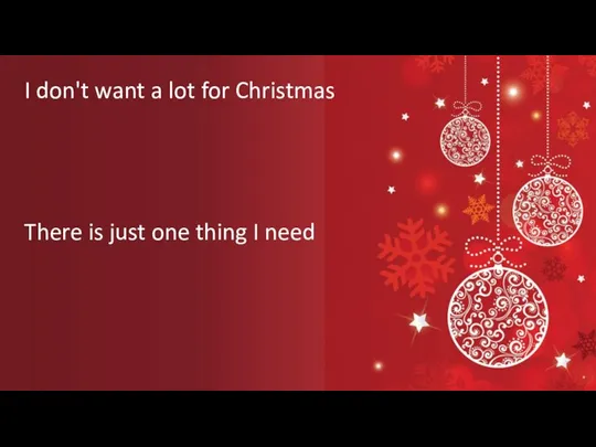 There is just one thing I need I don't want a lot for Christmas