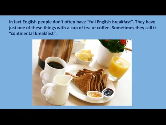In fact English people don’t often have “full English breakfast”.