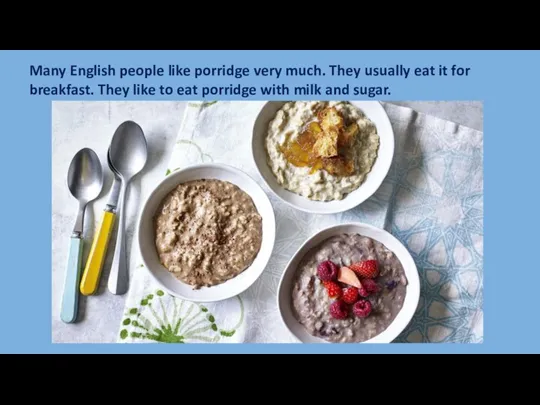 Many English people like porridge very much. They usually eat