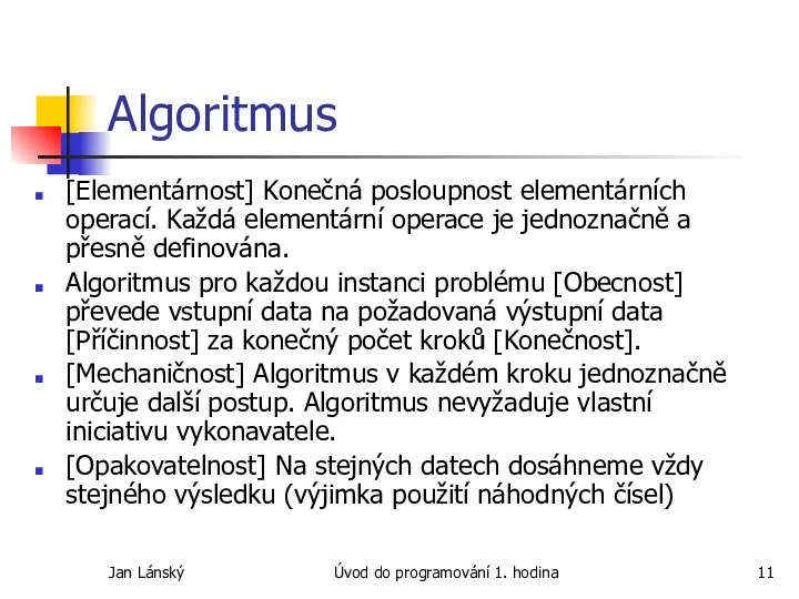 Jan Lánský Úvod do programování 1. hodina Algoritmus [Elementárnost] Konečná