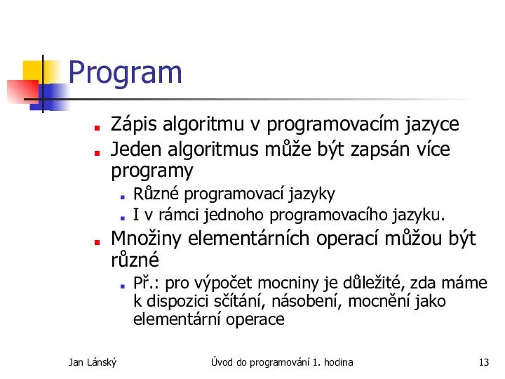 Jan Lánský Úvod do programování 1. hodina Program Zápis algoritmu