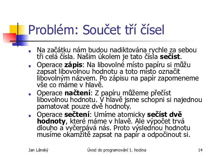 Jan Lánský Úvod do programování 1. hodina Problém: Součet tří