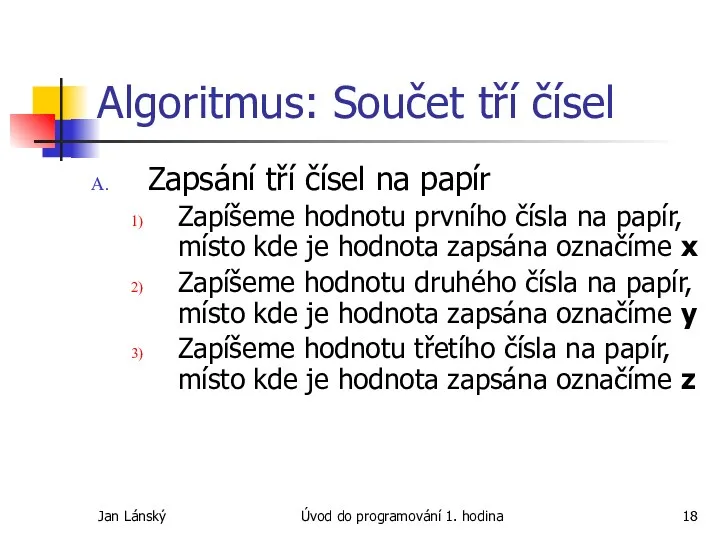 Jan Lánský Úvod do programování 1. hodina Algoritmus: Součet tří