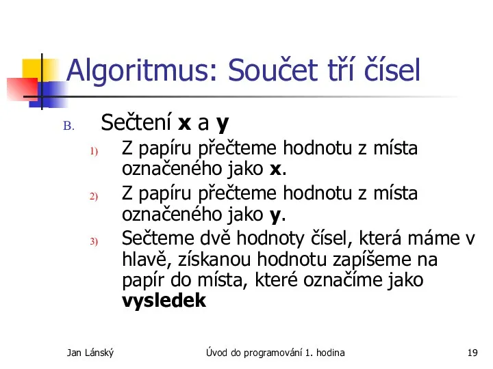 Jan Lánský Úvod do programování 1. hodina Algoritmus: Součet tří