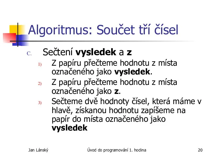 Jan Lánský Úvod do programování 1. hodina Algoritmus: Součet tří