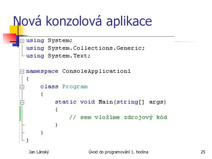 Jan Lánský Úvod do programování 1. hodina Nová konzolová aplikace