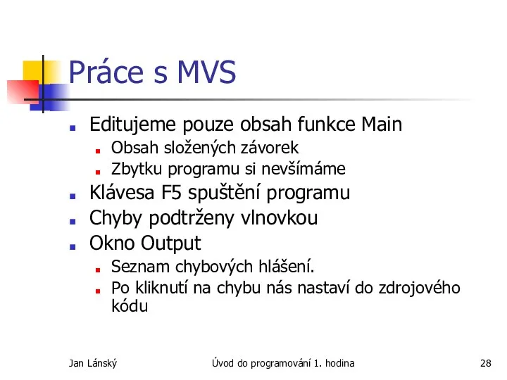 Jan Lánský Úvod do programování 1. hodina Práce s MVS