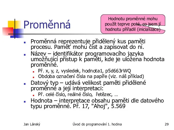 Jan Lánský Úvod do programování 1. hodina Proměnná Proměnná reprezentuje