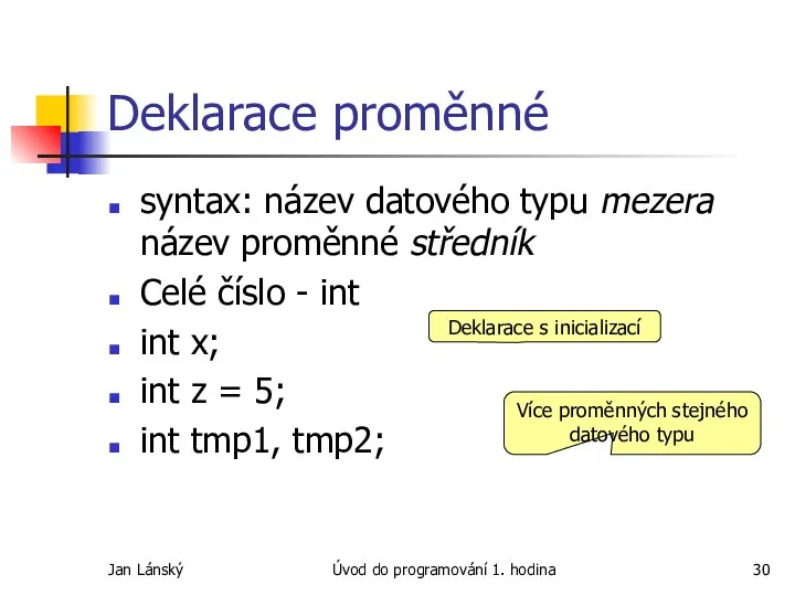 Jan Lánský Úvod do programování 1. hodina Deklarace proměnné syntax: